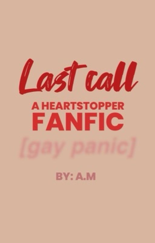 Last Call - A Heartstopper Fanfiction by WriterAmber