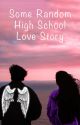 Some Random High School Love Story by JZN_UKNWN