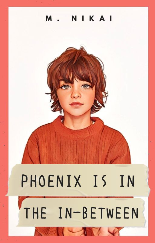 Phoenix is in the In-Between [LGBTQ  NOVEL] by MNikai