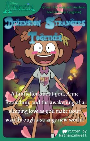 Amphibia Fanfiction: Dimension Strangers Together | Anne Boonchuy X Male Reader by NathanInkwell