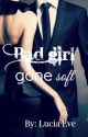 Bad girl gone soft by LuciaEve21