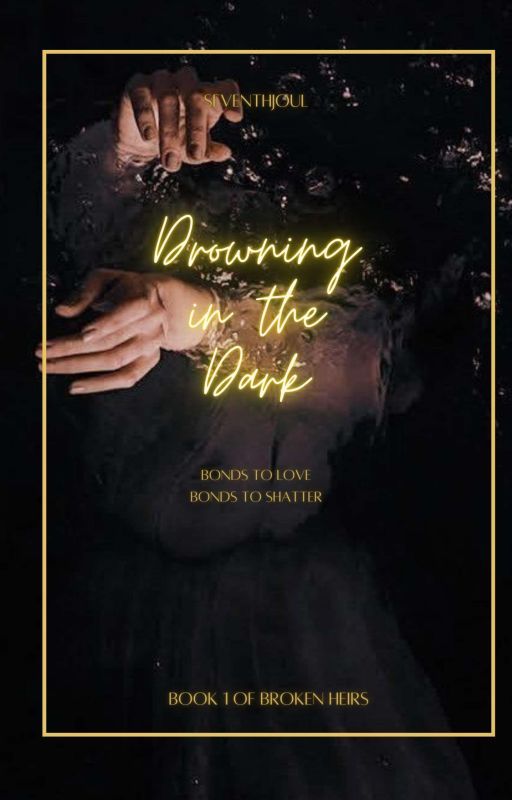 Drowning In The Dark (Broken Heirs #1) by Seventhjoul