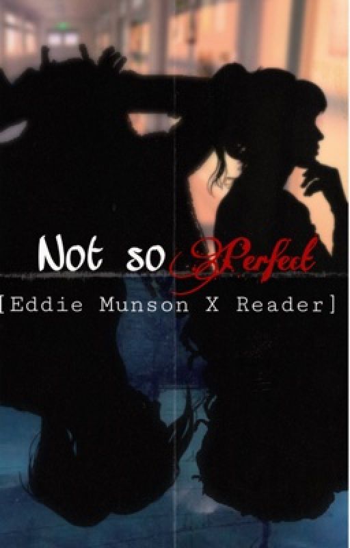 Not So Perfect ¹ (Eddie Munson  X Reader) by Garci_GG