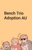 Please Stay: Bench Trio Adoption AU