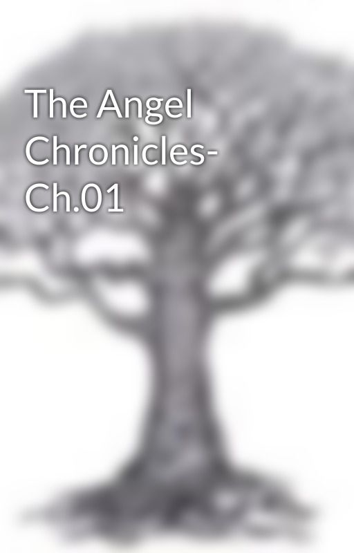 The Angel Chronicles- Ch.01 by TheSheepGoesBAAA