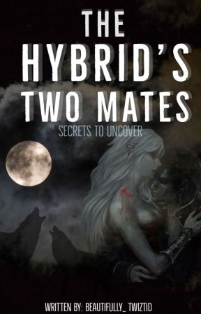 The Hybrid's Two Mates by Beautifully_Twiztid