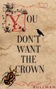 You Don't Want the Crown by kullman