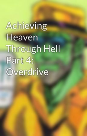 Achieving Heaven Through Hell Part 4: Overdrive by readan0n