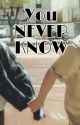 YOU NEVER KNOW by 7lizessjae