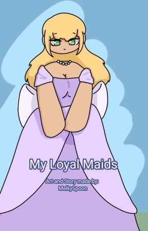 My Loyal Maids by MelkySpoon