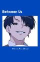 𓍼  ─ Between Us ¡¡ ࣪  𝀈 by yyelevie