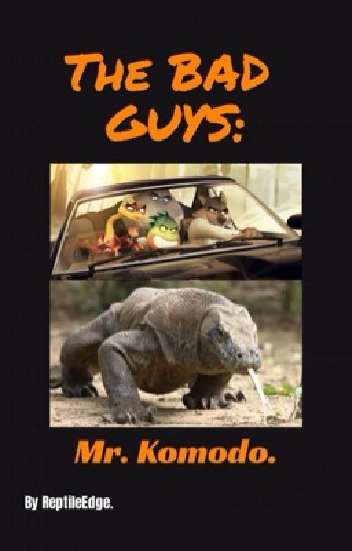 The Bad Guys: Mr. Komodo. by ReptileEdge