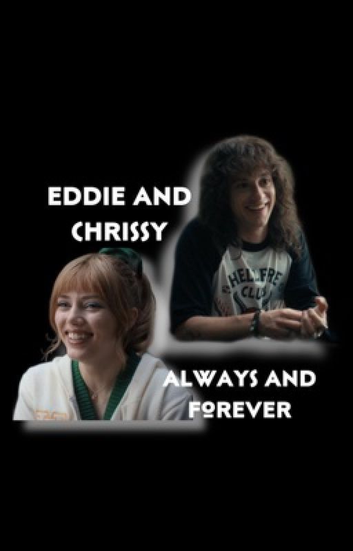 Always and Forever •Eddie and Chrissy by _i_write_sometimes__