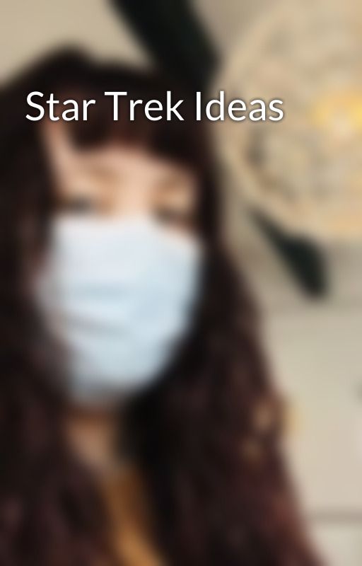 Star Trek Ideas by 17harrisa