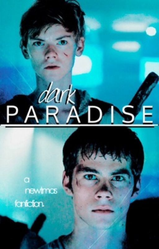 ♡ Dark Paradise ♡ ; newtmas fanfic. by earthalien