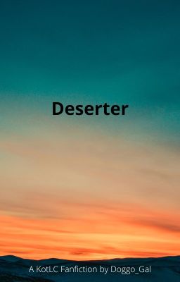 Deserter - a KotLC Fanfiction (Completed) cover