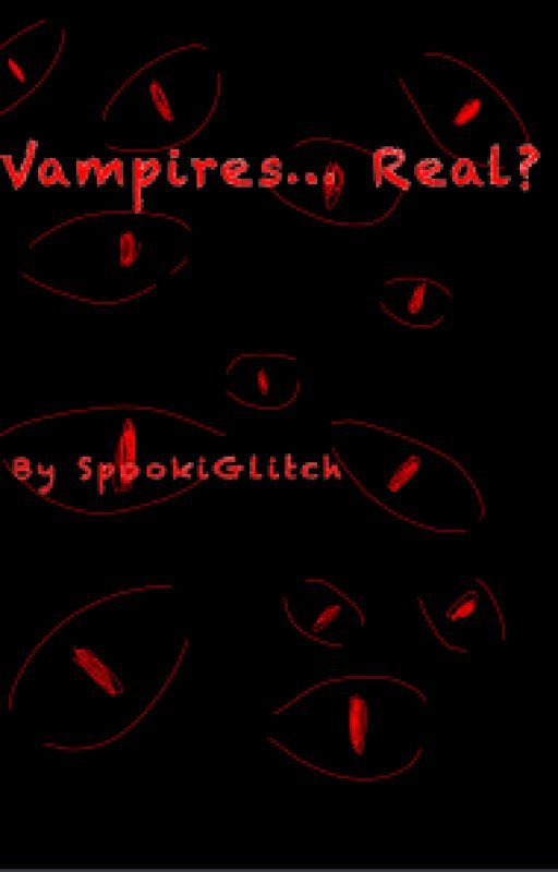 Vampires.. Real? by SpookiGlitch