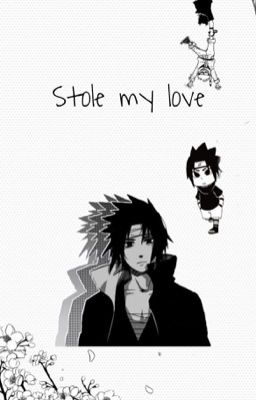 ♡ stole my love ♡ sasuke x reader  cover