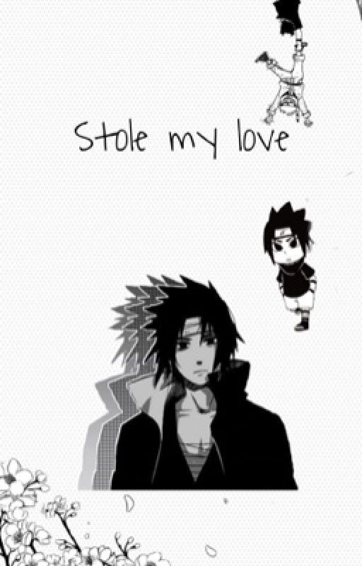 ♡ stole my love ♡ sasuke x reader  by Cyberk1ttyyy