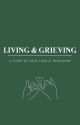 LIVING & GRIEVING by writingbytheriver