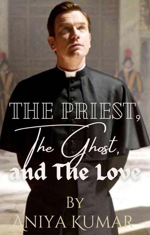 The Priest, The Ghost and The Love by Aniya10kumar