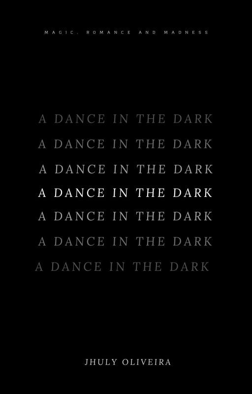 A Dance in the Dark (Book 1) by JhulyxOliveira