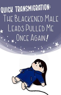 Quick Transmigration: The Blackened Male Leads Pulled Me Once Again cover