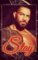 Stay [a Roman Reigns story] by Joy_of_life88