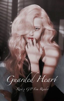 Guarded Heart (Rosé x G!P Fem Reader) cover