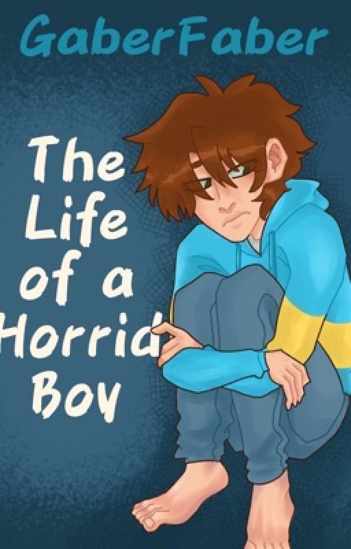 The Life of a Horrid Boy by GaberFaber