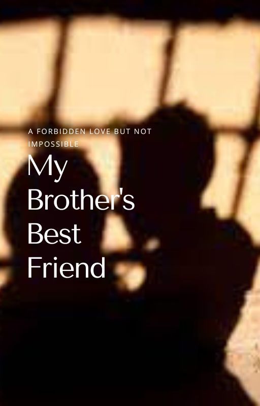 My  Brothers Bestfriend by luna_writezzzzzzz