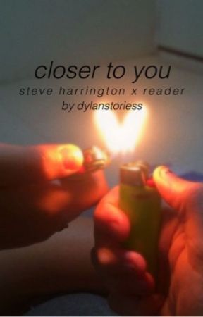 Closer To You | Steve Harrington x Reader by dylanstoriess