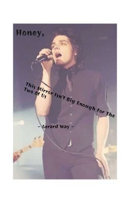 Honey, This Mirror Isn't Big Enough For The Two Of Us ~ Gerard Way cover