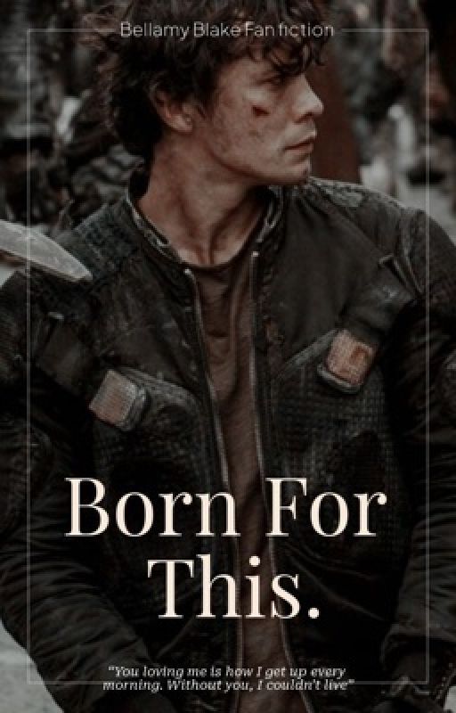 BORN FOR THIS - bellamy blake by emily30x06