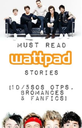 [ONGOING] 1D/5SOS Must Read Wattpad Stories (OTPs, Bromances, And Fanfics) by probabry