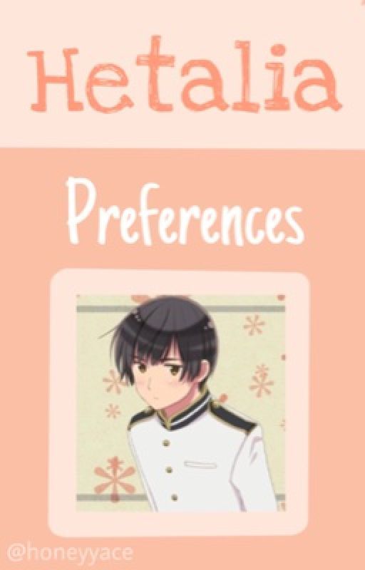 ★ Hetalia Preferences / Boyfriend Scenarios ★ by honeyyace