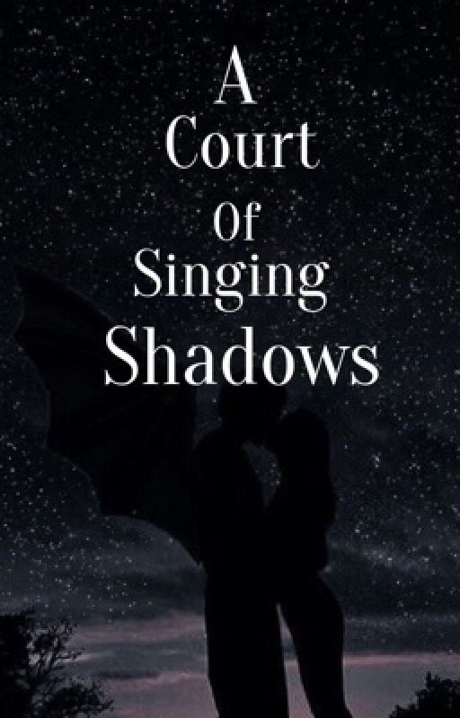 A Court of Singing Shadows by kailey_g22