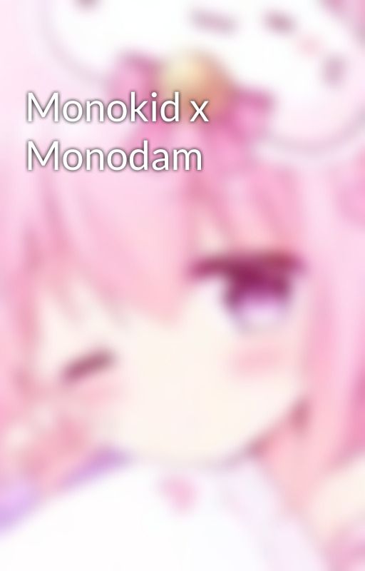 Monokid x Monodam by mommyhi