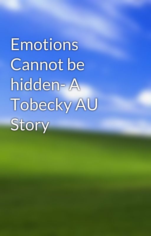 Emotions Cannot be hidden- A Tobecky AU Story by Even2when