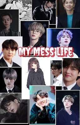 MY MESS LIFE : Bts, txt and reader(y/n) cover