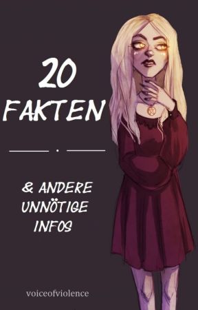 20 Fakten & andere unnötige Infos by voiceofviolence