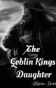 The Goblin Kings Daughter (Throin Love Story) by AMarie_Durin