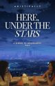 Here, Under the Stars by aristically