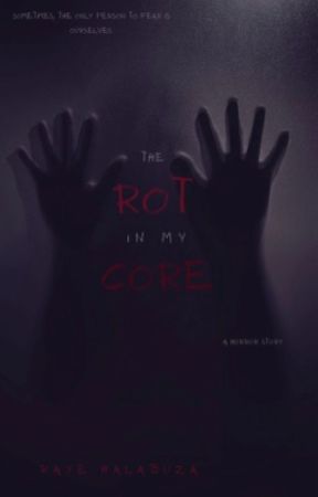 The Rot in My Core by rayehalabuza