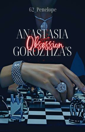 Anastasia Goroztiza's Obsession [COMPLETED] by 62_Penelope