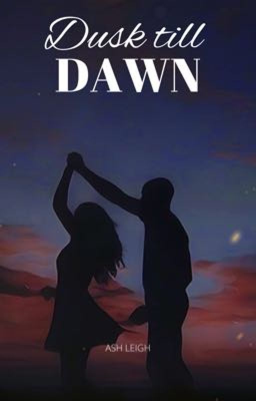 Dusk till dawn  by ashleighs_books