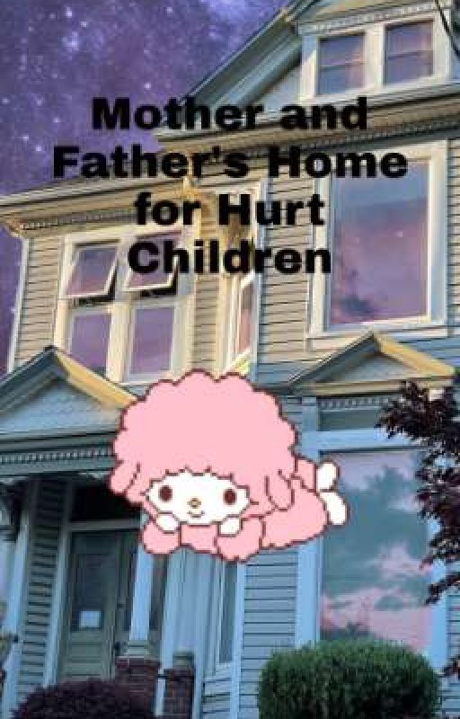 Mother and Father's Home for Hurt Children by Br4ttYCl0wN