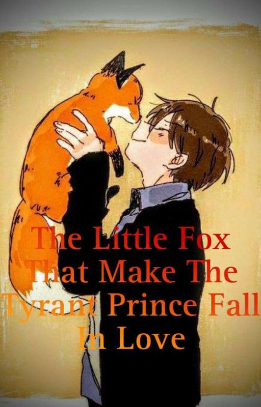 The Little Fox That Make The Tyrant Prince Fall In Love by LightReader06