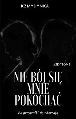 Nie bój się mnie pokochać I TOM 1[ 18] [ZAKOŃCZONE] cover