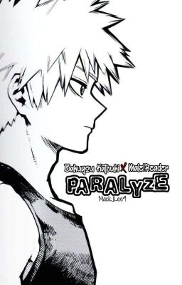 Paralyze |Bakugou Katsuki x Male!Reader| cover